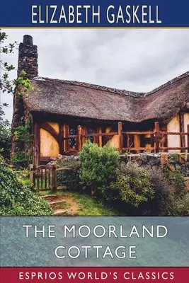 The Moorland Cottage (Esprios klasszikusok) - The Moorland Cottage (Esprios Classics)