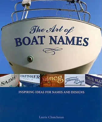 A hajónevek művészete: Inspiráló ötletek nevekhez és mintákhoz - The Art of Boat Names: Inspiring Ideas for Names and Designs