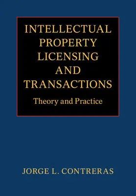 Szellemitulajdon-licencelés és tranzakciók: Elmélet és gyakorlat - Intellectual Property Licensing and Transactions: Theory and Practice