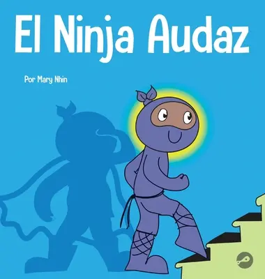 El Ninja Audaz: Un libro para nios sobre el establecimiento de metas