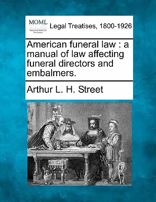 Amerikai temetkezési törvény: A temetkezési vállalkozókat és balzsamozókat érintő jog kézikönyve. - American Funeral Law: A Manual of Law Affecting Funeral Directors and Embalmers.