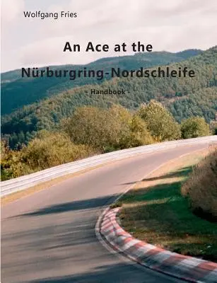 Egy ász a Nrburgring-Nordschleifén: Kézikönyv - An Ace at the Nrburgring-Nordschleife: Handbook