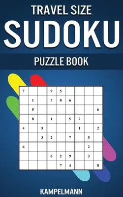 Utazási méretű Sudoku rejtvénykönyv: Kompakt és utazásra alkalmas kiadás 250 egyszerű sudokuval és megoldásokkal - Travel Size Sudoku Puzzle Book: Compact & Travel Friendly Edition with 250 Easy Sudokus and Solutions