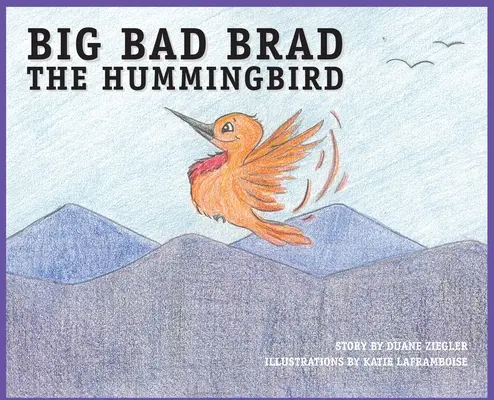 Nagy Rossz Brad a Kolibri - BIG BAD BRAD the Hummingbird