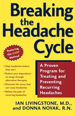 A fejfájás körforgásának megtörése: Egy bevált program a visszatérő fejfájások kezelésére és megelőzésére - Breaking the Headache Cycle: A Proven Program for Treating and Preventing Recurring Headaches