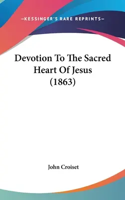 Áhítat Jézus Szent Szívéhez (1863) - Devotion To The Sacred Heart Of Jesus (1863)