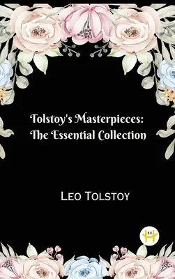 Tolsztoj remekművei: Tolsztoj: Az alapvető gyűjtemény - Tolstoy's Masterpieces: The Essential Collection