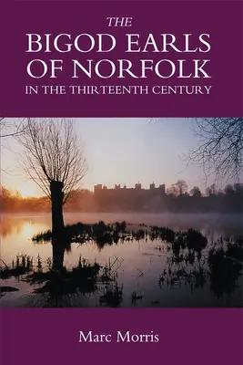 The Bigod Earls of Norfolk in the Thirteenth Century (Norfolk bigodi grófok a tizenharmadik században) - The Bigod Earls of Norfolk in the Thirteenth Century