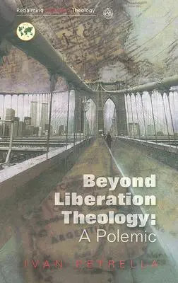 A felszabadítási teológián túl: A Polemic - Beyond Liberation Theology: A Polemic