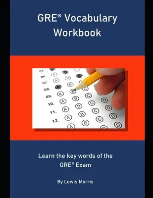 GRE Vocabulary Workbook: Tanulja meg a GRE vizsga kulcsszavait - GRE Vocabulary Workbook: Learn the key words of the GRE Exam