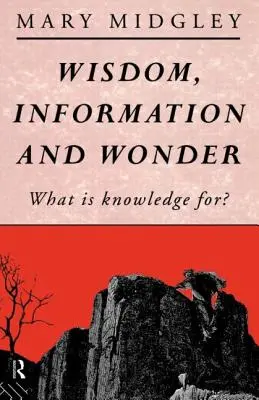 Bölcsesség, információ és csoda: Mire való a tudás? - Wisdom, Information and Wonder: What Is Knowledge For?