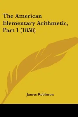 Az amerikai elemi számtan, 1. rész (1858) - The American Elementary Arithmetic, Part 1 (1858)