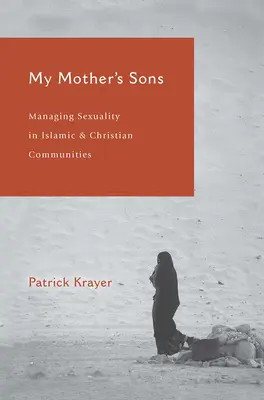 Anyám fiai: A szexualitás kezelése az iszlám és a keresztény közösségekben - My Mother's Sons: Managing Sexuality in Islamic and Christian Communities