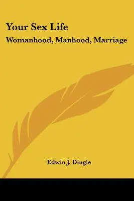 A szexuális életed: Női lét, férfiasság, házasság - Your Sex Life: Womanhood, Manhood, Marriage