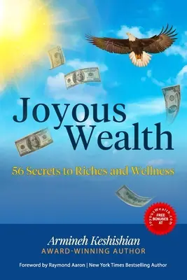 Örömteli gazdagság: 56 titok a gazdagsághoz és a jóléthez - Joyous Wealth: 56 Secrets to Riches and Wellness