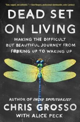 Dead Set on Living: A nehéz, de gyönyörű utazás a F#*king Up-tól az Ébredésig - Dead Set on Living: Making the Difficult But Beautiful Journey from F#*king Up to Waking Up