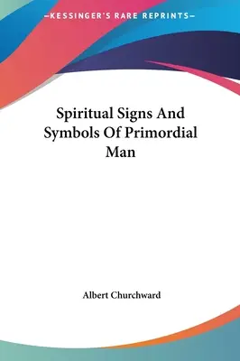 Az ősember spirituális jelei és szimbólumai - Spiritual Signs And Symbols Of Primordial Man