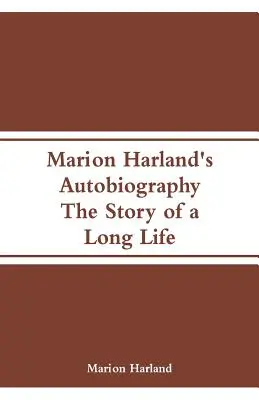 Marion Harland önéletrajza: Egy hosszú élet története - Marion Harland's Autobiography: The Story of a Long Life
