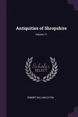 Shropshire régiségei; 11. kötet - Antiquities of Shropshire; Volume 11