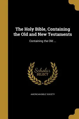 The Holy Bible, Containing the Old and New Testament: Tartalmazza az Ó- ... - The Holy Bible, Containing the Old and New Testaments: Containing the Old ...