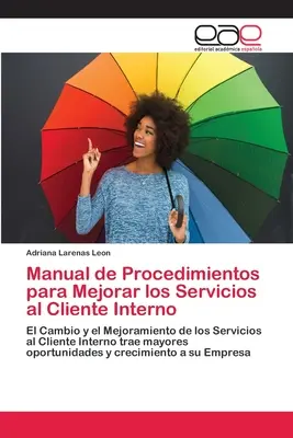 Manual de Procedimientos para Mejorar los Servicios al Cliente Interno (Belső szolgáltatási kézikönyv) - Manual de Procedimientos para Mejorar los Servicios al Cliente Interno