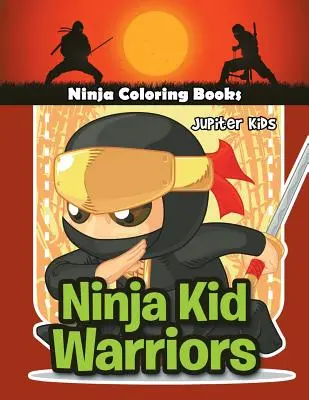 Ninja Kid Warriors (Nindzsa gyerek harcosok): Ninja Coloring Books - Ninja Kid Warriors: Ninja Coloring Books