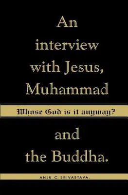 Kinek az Istene ez egyébként? Interjú Jézussal, Mohameddel és Buddhával - Whose God Is It Anyway?: An Interview with Jesus, Muhammad, and The Buddha