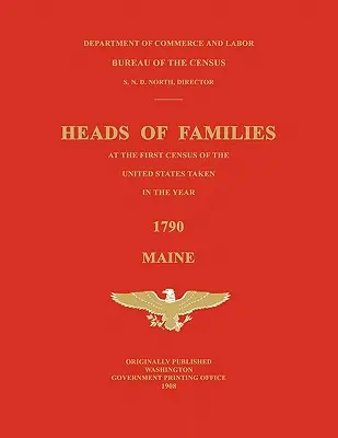 Családfők az Egyesült Államok 1790-ben felvett első népszámlálásakor: Maine - Heads of Families at the First Census of the United States Taken in the Year 1790: Maine