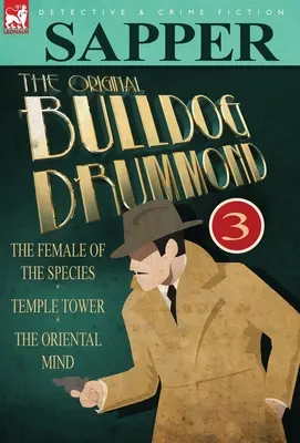 Az eredeti Bulldog Drummond: 3-A faj nősténye, Templomtorony & A keleti elme - The Original Bulldog Drummond: 3-The Female of the Species, Temple Tower & the Oriental Mind