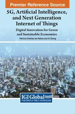 5G, mesterséges intelligencia és a dolgok következő generációs internete: Digitális innováció a zöld és fenntartható gazdaságokért - 5G, Artificial Intelligence, and Next Generation Internet of Things: Digital Innovation for Green and Sustainable Economies