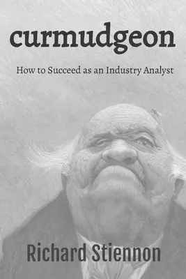 Curmudgeon: Hogyan lehet sikeres iparági elemzőként? - Curmudgeon: How to Succeed as an Industry Analyst