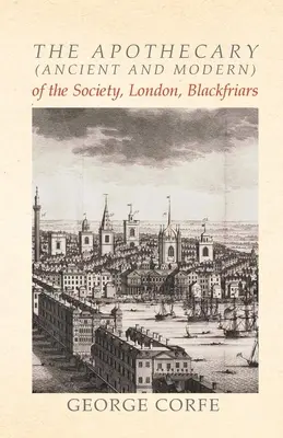 The Apothecary (Ancient and Modern) of the Society, London, Blackfriars