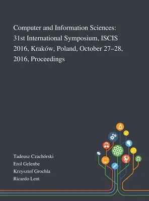 Computer and Information Sciences: 31st International Symposium, ISCIS 2016, Krakw, Lengyelország, 2016. október 27-28., Proceedings - Computer and Information Sciences: 31st International Symposium, ISCIS 2016, Krakw, Poland, October 27-28, 2016, Proceedings