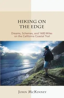 Túrázás a peremén: Álmok, tervek és 1600 mérföld a kaliforniai tengerparti ösvényen - Hiking on the Edge: Dreams, Schemes, and 1600 Miles on the California Coastal Trail