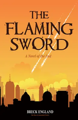 A lángoló kard: A vég regénye (Vallásos regény, politikai krimi) - The Flaming Sword: A Novel of the End (Religious Fiction, Political Mystery)