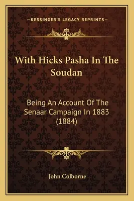 Hicks pasával a Szudánban: Az 1883-as szenaari hadjárat beszámolója (1884) - With Hicks Pasha In The Soudan: Being An Account Of The Senaar Campaign In 1883 (1884)