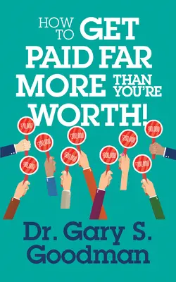 Hogyan kapj sokkal többet, mint amennyit érsz! - How to Get Paid Far More Than You Are Worth!