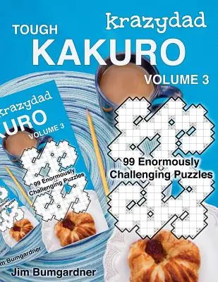 Krazydad Tough Kakuro 3. kötet: 99 óriási kihívást jelentő rejtvény - Krazydad Tough Kakuro Volume 3: 99 Enormously Challenging Puzzles