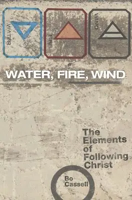 Víz, tűz, szél: A Krisztus-követés elemei - Water, Fire, Wind: The Elements of Following Christ