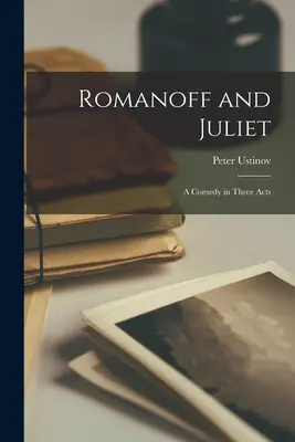 Romanoff és Júlia; vígjáték három felvonásban - Romanoff and Juliet; a Comedy in Three Acts