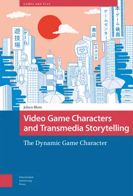 Videojáték-karakterek és transzmediális történetmesélés: A dinamikus játékkarakter - Video Game Characters and Transmedia Storytelling: The Dynamic Game Character