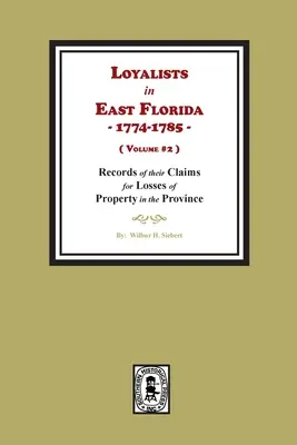 Loyalisták Kelet-Floridában, 1774-1785, A tartományban elvesztett vagyonukkal kapcsolatos követeléseik nyilvántartása. (2. kötet) - Loyalists in East Florida, 1774-1785, Records of their Claims for Losses of Property in the Province. (Volume #2)