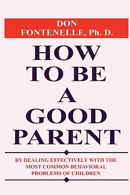 Hogyan legyünk jó szülők - How To Be A Good Parent