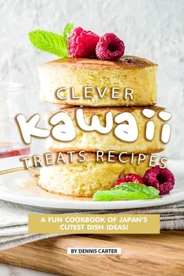 Okos kawaii finomságok receptjei: A FUN szakácskönyv Japán legcukibb ételötleteiből! - Clever Kawaii Treats Recipes: A FUN Cookbook of Japan's CUTEST Dish Ideas!