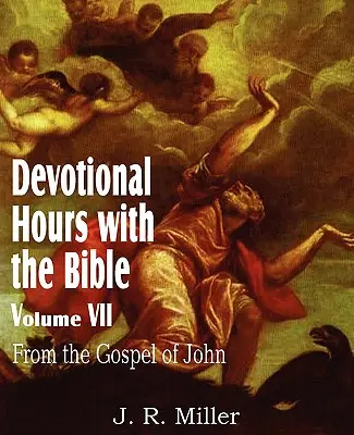 Áhítatos órák a Bibliával VII. kötet, János evangéliumából - Devotional Hours with the Bible Volume VII, from the Gospel of John