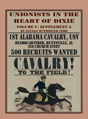 Unionisták Dixie szívében: 1. Alabama lovasság, USV, V. kötet, A. kiegészítés - Unionists in the Heart of Dixie: 1st Alabama Cavalry, USV, Volume V, Supplement A