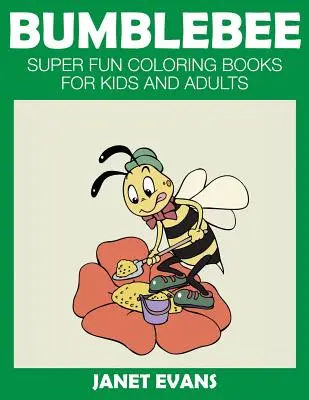 Dongó: Szuper mókás színezőkönyvek gyerekeknek és felnőtteknek - Bumblebee: Super Fun Coloring Books for Kids and Adults