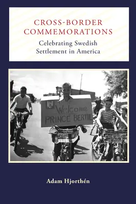 Cross-Border Commemorations: A svéd letelepedés ünneplése Amerikában - Cross-Border Commemorations: Celebrating Swedish Settlement in America