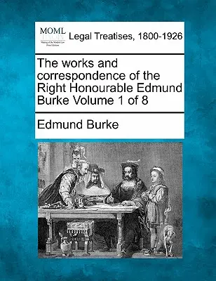 Díla a korespondence ctihodného Edmunda Burka 1. díl z 8 - The works and correspondence of the Right Honourable Edmund Burke Volume 1 of 8