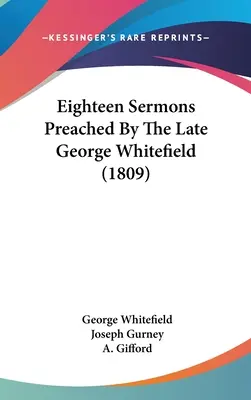 Tizennyolc prédikáció, amelyet a néhai George Whitefield mondott (1809) - Eighteen Sermons Preached By The Late George Whitefield (1809)